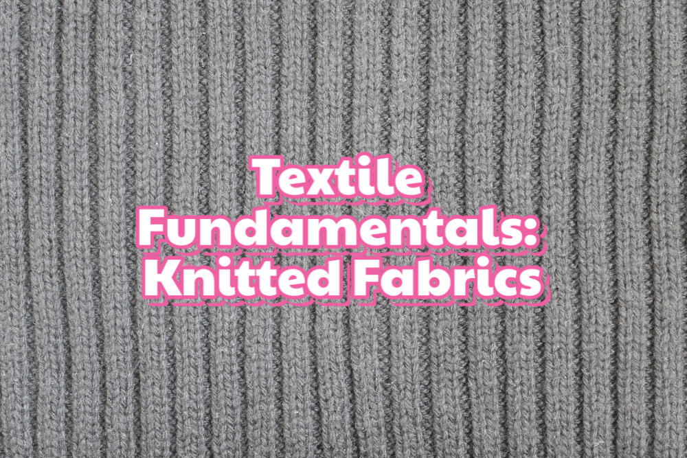Textile Fundamentals Series: Knitted Fabrics