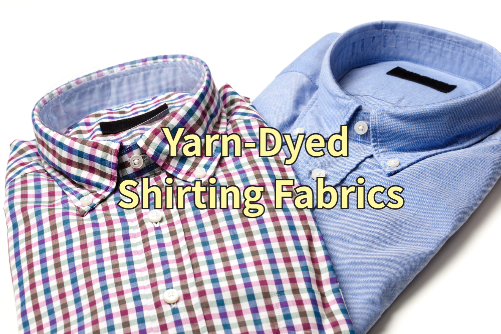 Yarn-Dyed Shirting Fabrics: Types and Characteristics